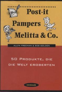 Post-it, Pampers, Melitta & Co. : 50 Produkte, die die Welt eroberten /Allyn Freeman & Bob Golden. [Dt. Übers.: Niklaus Hablitzel un HG Hildebrandt]