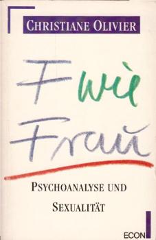 F wie Frau : Psychoanalyse und Sexualität / Christiane Olivier. Dt. von Siegfried Reinke