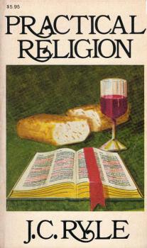 Practical religion : being plain papers on the daily duties, experience, dangers, and privileges of professing Christians