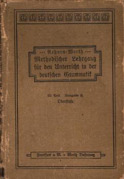 Rehorn-Werths Methodischer Lehrgang für den Unterricht in der deutschen Grammatik. Teil 3: Oberstufenheft (für die Oberstufe der höheren Mädchenschule); Ausgabe B (Gekürzte Ausgabe)