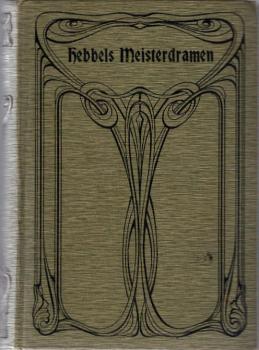 Friedrich Hebbels Meisterdramen : Sechs Teile in einem Band