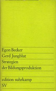 Strategien der Bildungsproduktion : eine Untersuchung über Bildungsökonomie, Curriculum-Entwicklung u. Didaktik im Rahmen systemkonformer Qualifikationsplanung / Egon Becker; Gerd Jungblut