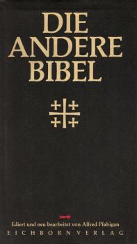 Die andere Bibel : mit Altem und Neuem Testament / ed. und bearb. von Alfred Pfabigan