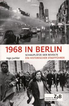 1968 in Berlin: Schauplätze der Revolte Ein historischer Stadtführer