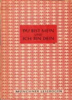 Du bist mein und ich bin dein (= Münchner Lesebogen; 30)