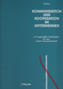 Kommunikation und Kooperation im Unternehmen : 43 ausgewählte Arbeitshilfen für eine bessere Zusammenarbeit / von Hartwig Martin Herbst