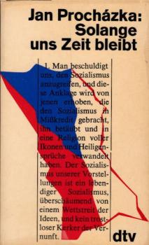 Solange uns Zeit bleibt / Jan Procházka. Mit e. Nachw. von Pavel Kohout. [Aus d. Tschech. übertr. von Lotte Reiter. Übertr. d. Nachw. von Gerhard Baumrucker. Die dt. Ausg. wurde vom Autor überarb.]