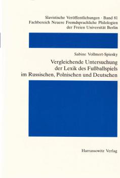 Vergleichende Untersuchung der Lexik des Fussballspiels im Russischen, Polnischen und Deutschen : ein Beitrag zur Eurolinguistik / Sabine Vollmert-Spiesky