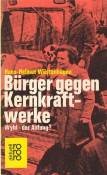 Bürger gegen Kernkraftwerke : Wyhl, d. Anfang? / Hans-Helmut Wüstenhagen. Redaktionelle Mitarb. : Karin Scheuthle