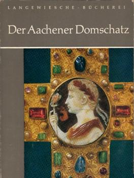 Der Aachener Domschatz / Einf. von Otto Müller