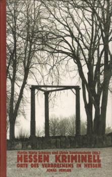 Hessen kriminell : Orte des Verbrechens in Hessen / Martin Maria Schwarz und Ulrich Sonnenschein (Hg.). Mit Beitr. von Heiner Boehncke ...