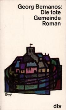 Die tote Gemeinde : Roman / Georg Bernanos. [Übers. aus d. Franz. u. Nachw. von Eckart Peterich]