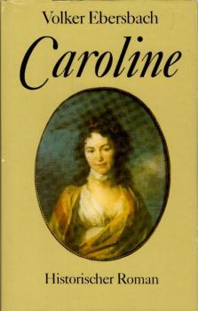 Caroline : historischer Roman / Volker Ebersbach