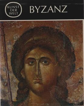 Kunst der Welt, Teil: Serie 2., Die Kulturen des Abendlandes : [In 24 Bden.] / Byzanz : Die byzantinische Kunst d. Mittelalters (vom 8. bis zum 15. Jahrh.) / Von André Grabar. [Aus d. Franz. übers. von Renate Voretzsch-von Schaewen]