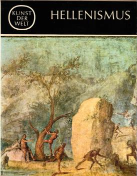 Kunst der Welt, Teil: Serie 2., Hellenismus / Von T. B. L. Webster. [Aus d. Engl. übers. von Ulrike Thimme]
