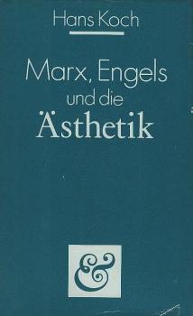 Marx, Engels und die Ästhetik / Hans Koch. [Akad. für Gesellschaftswiss. beim Zentralkomitee d. SED, Inst. für Marxist.-Leninist. Kultur- u. Kunstschaffen]
