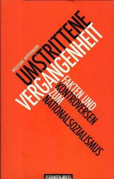 Umstrittene Vergangenheit : Fakten und Kontroversen zum Nationalsozialismus / Wolfgang Wippermann