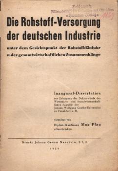 Die Rohstoff-Versorgung der deutschen Industrie unter dem Gesichtspunkt der Rohstoff-Einfuhr u. der gesamtwirtschaftlichen Zusammenhänge