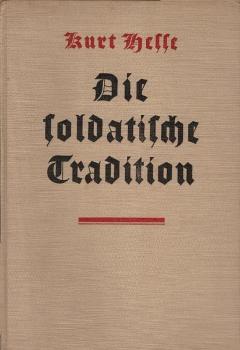 Die soldatische Tradition : Zeugnisse dt. Soldatentums aus 5 Jahrhunderten / Kurt Hesse