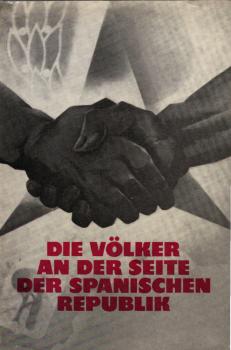 Die Völker an der Seite der spanischen Republik : 1936 - 1939 / Akad. d. Wiss. d. UdSSR, Inst. für Internat. Arbeiterbewegung ; Verband d. Sowjet. Kriegsveteranen. [Dt. von L. Gorelik]