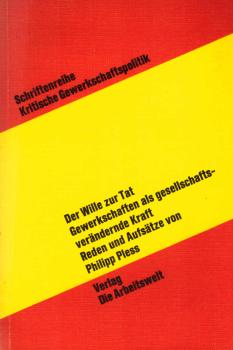 Der Wille zur Tat : Gewerkschaften als gesellschaftsverändernde Kraft; Reden u. Aufsätze / Philipp Pless. Hrsg. von Rudolf Schneider