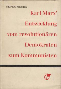 Karl Marx' Entwicklung vom revolutionären Demokraten zum Kommunisten / Georg Mende