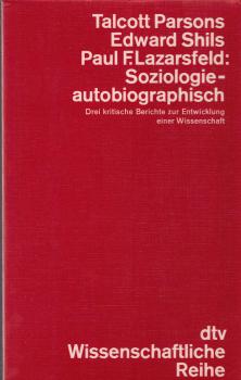 Soziologie, autobiographisch : 3 krit. Berichte z. Entwicklung e. Wiss. / Talcott Parsons; Edward Shils; Paul F. Lazarsfeld. Geleitw. von Heinz Hartmann. [Übers. d. Beitr. von T. Parsons u. E. Shils: Modeste zur Nedden Pferdekamp; des Beitr. von P. F. Laz
