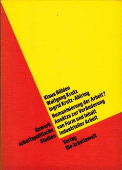 Humanisierung der Arbeit? : Ansätze z. Veränderung von Form u. Inhalt industrieller Arbeit / Klaus Gülden [u. a.]