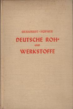 Deutsche Roh- und Werkstoffe : Ein Lehr- u. Lesebuch f. jedermann / Hans Gerhardt ; Albert Höfner