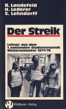 Der Streik : Lehren aus d. 1. nationalen Studentenstreik Wintersemester 1977/78 ; mit e. Dokumentation / Beate Landefeld ; Herbert Lederer ; Steffen Lehndorff