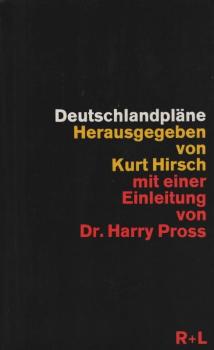 Deutschlandpläne : Dokumente u. Materialien z. dt. Frage / Hrsg. von Kurt Hirsch. Mit e. Einl. von Harry Pross