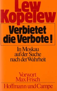 Verbietet die Verbote! : In Moskau auf d. Suche nach d. Wahrheit / Lew Kopelew. Vorw. von Max Frisch. [Aus d. Russ. von Heddy Pross-Weerth u. Heinz-Dieter Mendel]