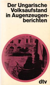 Der ungarische Volksaufstand in Augenzeugenberichten / hrsg. von Peter Gosztony. Mit e. Vorw. von Walther Hofer