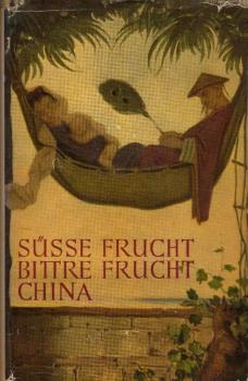 Süsse Frucht, bittre Frucht, China / Nora Waln. Berechtigte Übertr. von Josephine Ewers-Bumiller u. L. Günther