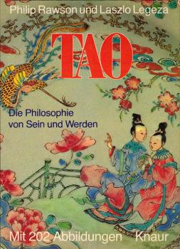 Tao : d. Philosophie vom Sein u. Werden / Philip Rawson ; Laszlo Legeza. Aus d. Engl. übers. von Detlef Ingo Lauf