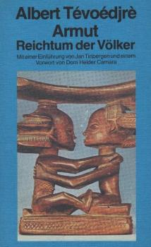 Armut, Reichtum der Völker / Albert Tévoédjrè. Mit e. Einf. von Jan Tinbergen u.e. Vorw. von Dom Helder Camara. Aus d. Franz. von Renate Smit-Krefting