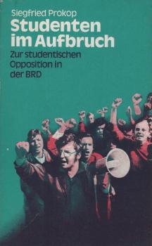 Studenten im Aufbruch : zur student. Opposition in d. BRD / Siegfried Prokop