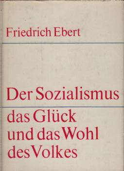 Der Sozialismus, das Glück und das Wohl des Volkes : Ausgew. Reden u. Aufsätze 1964 - 1969 / Friedrich Ebert. Inst. f. Marxismus-Leninismus beim ZK d. SED