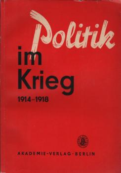 Politik im Krieg 1914 - 1918. Studien zur Politik der deutschen herrschenden Klassen im ersten Weltkrieg. Mit zwei Karten (= Deutsche Historiker-Gesellschaft. Sammelband hgeg. v. d. Arbeitsgruppe 'Erster Weltkrie' im Institut für Geschichte der Deutschen