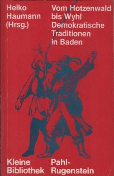Vom Hotzenwald bis Wyhl : demokrat. Traditionen in Baden / hrsg. von Heiko Haumann
