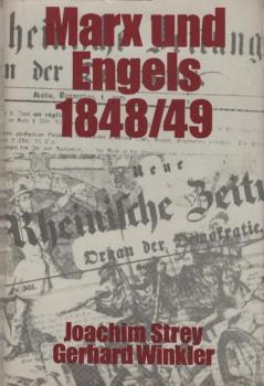 Marx und Engels 1848/49 [achtzehnhundertachtundvierzig/neunundvierzig] : die Politik u. Taktik d. Neuen Rheinischen Zeitung während d. bürgerl.-demokrat. Revolution in Deutschland / Joachim Strey; Gerhard Winkler