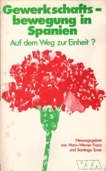 Gewerkschaftsbewegung in Spanien : auf d. Weg zur Einheit? / Hrsg. von Hans-Werner Franz u. Santiago Tovar. [Aus d. Span. von Hans-Werner Franz u. Santiago Tovar]