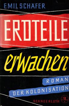 Erdteile erwachen : Roman der Kolonisation / Emil Schäfer. Die Karten zeichn. Wolf Strobel-Braunschweig