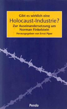 Gibt es wirklich eine Holocaust-Industrie? : zur Auseinandersetzung um Norman Finkelstein / hrsg. von Ernst Piper. Unter Mitarb. von Usha Swamy