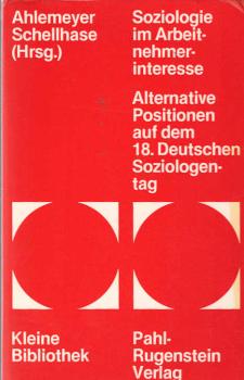 Soziologie im Arbeitnehmerinteresse : alternative Positionen auf d. 18. Dt. Soziologentag / hrsg. von Heiner Ahlemeyer u. Rolf Schellhase