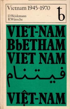 Vietnam 1945 bis 1970 : Der nationale u. soziale Befreiungskampf d. vietnames. Volkes / Diethelm Weidemann ; Renate Wünsche. Vorw. von Max Sefrin