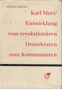 Karl Marx' Entwicklung vom revolutionären Demokraten zum Kommunisten / Georg Mende