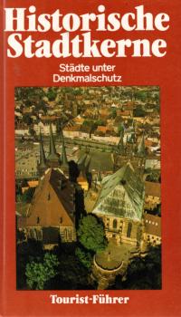 Historische Stadtkerne : Städte unter Denkmalschutz / hrsg. von Uwe Kieling u. Gerd Priese. In Zusammenarbeit mit e. Autorenkollektiv. [Autorenkollektiv Wilfried Dallmann ...]