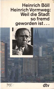 Weil die Stadt so fremd geworden ist ... : Gespräche / Heinrich Böll ; Heinrich Vormweg