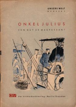 Onkel Julius und andere Geschichten / Guy de Maupassant. [Ill. v. Ernst Jadczewski. Onkel Julius u. Walter Schnaffs großes Erlebnis wurden v. Eva Klemperer aus d. Franz. übertr.]